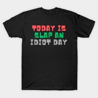 Today Is Slap An Idiot Day T-Shirt